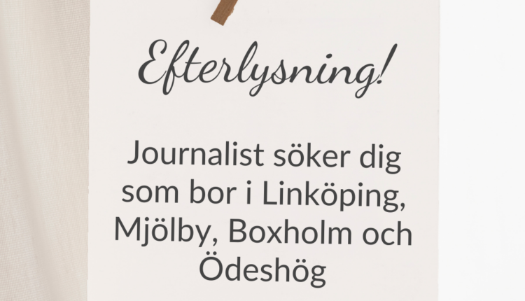 Efterlysning - journalist söker dig som bor i Linköping, Mjölby, Boxholm och Ödeshög